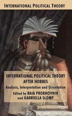 International Political Theory after Hobbes: Analysis, Interpretation and Orientation - cover