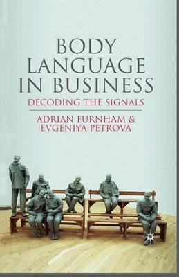 Body Language in Business: Decoding the Signals - A. Furnham,E. Petrova - cover