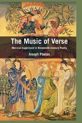 The Music of Verse: Metrical Experiment in Nineteenth-Century Poetry - Joseph Phelan - cover