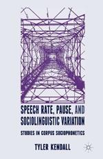 Speech Rate, Pause and Sociolinguistic Variation: Studies in Corpus Sociophonetics