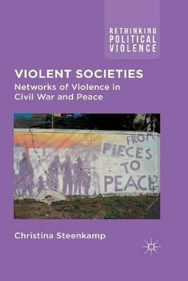 Violent Societies: Networks of Violence in Civil War and Peace - C. Steenkamp - cover