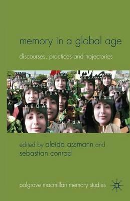 Memory in a Global Age: Discourses, Practices and Trajectories - cover