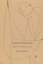 Angels of Modernism: Religion, Culture, Aesthetics 1910-1960