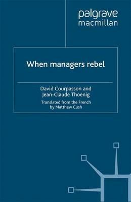 When Managers Rebel - David Courpasson,Jean-Claude Thoenig - cover