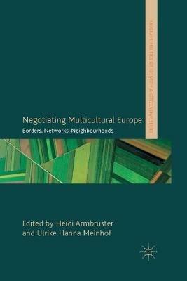 Negotiating Multicultural Europe: Borders, Networks, Neighbourhoods - cover