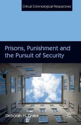 Prisons, Punishment and the Pursuit of Security - D. Drake - cover