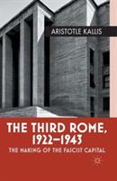 The Third Rome, 1922-43: The Making of the Fascist Capital - Aristotle Kallis - cover