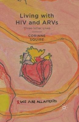 Living with HIV and ARVs: Three-Letter Lives - C. Squire - cover