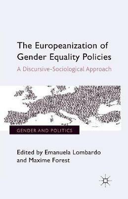The Europeanization of Gender Equality Policies: A Discursive-Sociological Approach - Emanuela Lombardo,Maxime Forest - cover