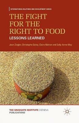 The Fight for the Right to Food: Lessons Learned - J. Ziegler,C. Golay,C. Mahon - cover