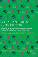 Sustainable Global Outsourcing: Achieving Social and Environmental Responsibility in Global IT and Business Process Outsourcing