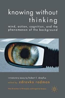 Knowing without Thinking: Mind, Action, Cognition and the Phenomenon of the Background - cover