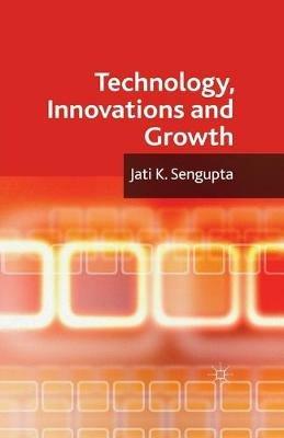 Technology, Innovations and Growth - J. K. Sengupta - cover