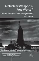 A Nuclear Weapons-Free World?: Britain, Trident and the Challenges Ahead - Nick Ritchie - cover