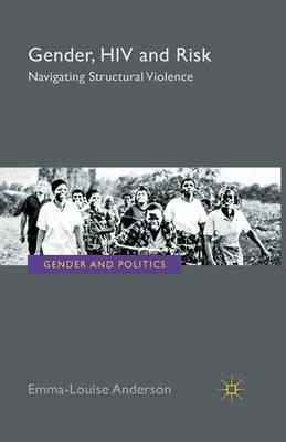 Gender, HIV and Risk: Navigating structural violence - E. Anderson - cover