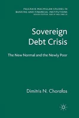 Sovereign Debt Crisis: The New Normal and the Newly Poor - D. Chorafas - cover