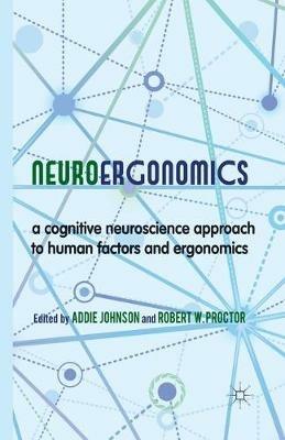 Neuroergonomics: A Cognitive Neuroscience Approach to Human Factors and Ergonomics - cover