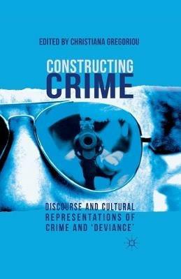 Constructing Crime: Discourse and Cultural Representations of Crime and 'Deviance' - cover