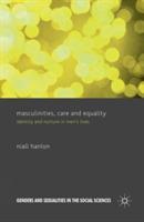 Masculinities, Care and Equality: Identity and Nurture in Men's Lives - N. Hanlon - cover