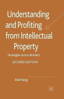 Understanding and Profiting from Intellectual Property: Strategies across Borders - D. Yang - cover