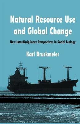 Natural Resource Use and Global Change: New Interdisciplinary Perspectives in Social Ecology - K. Bruckmeier - cover