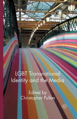 LGBT Transnational Identity and the Media - Christopher Pullen - cover
