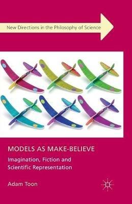 Models as Make-Believe: Imagination, Fiction and Scientific Representation - Adam Toon - cover