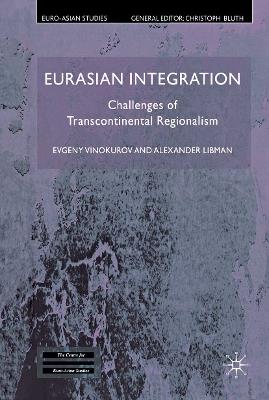 Eurasian Integration: Challenges of Transcontinental Regionalism - E. Vinokurov,A. Libman - cover