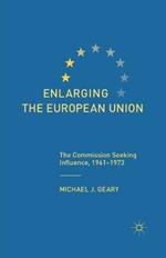 Enlarging the European Union: The Commission Seeking Influence, 1961-1973