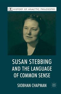 Susan Stebbing and the Language of Common Sense - S. Chapman - cover