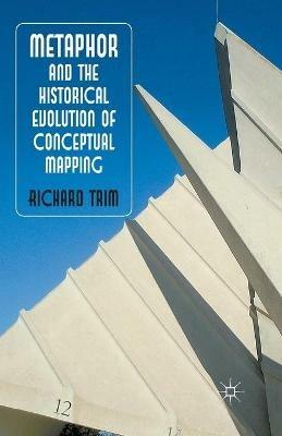 Metaphor and the Historical Evolution of Conceptual Mapping - R. Trim - cover