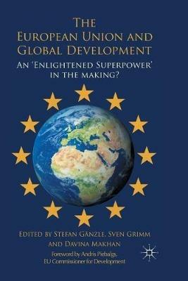 The European Union and Global Development: An 'Enlightened Superpower' in the Making? - cover