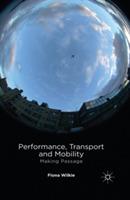 Performance, Transport and Mobility: Making Passage - F. Wilkie - cover