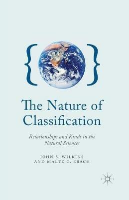 The Nature of Classification: Relationships and Kinds in the Natural Sciences - J. Wilkins,M. Ebach - cover