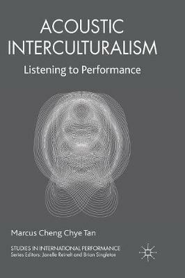 Acoustic Interculturalism: Listening to Performance - Marcus Cheng Chye Tan - cover