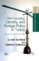 Democracy, Identity and Foreign Policy in Turkey: Hegemony Through Transformation - F. Keyman,S. Gumüsçu,Sebnem Gumuscu - cover