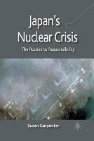 Japan's Nuclear Crisis: The Routes to Responsibility