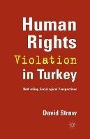 Human Rights Violation in Turkey: Rethinking Sociological Perspectives - D. Straw - cover