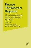 Finance: The Discreet Regulator: How Financial Activities Shape and Transform the World - cover
