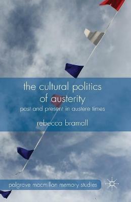 The Cultural Politics of Austerity: Past and Present in Austere Times - R. Bramall - cover