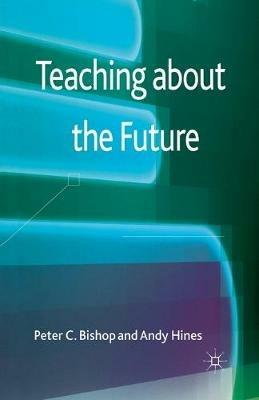 Teaching about the Future - P. Bishop,A. Hines - cover