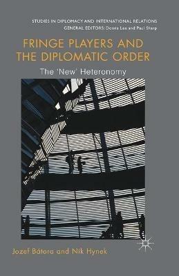 Fringe Players and the Diplomatic Order: The 'New' Heteronomy - Jozef Batora - cover