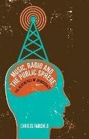 Music, Radio and the Public Sphere: The Aesthetics of Democracy - Charles Fairchild - cover