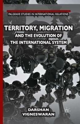 Territory, Migration and the Evolution of the International System - D. Vigneswaran - cover