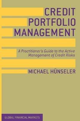 Credit Portfolio Management: A Practitioner's Guide to the Active Management of Credit Risks - Michael Hünseler - cover