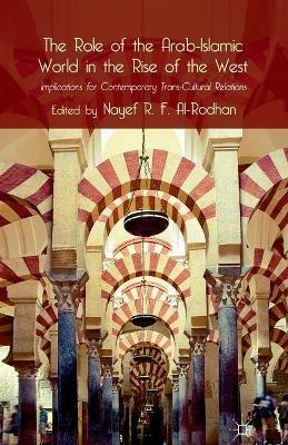 The Role of the Arab-Islamic World in the Rise of the West: Implications for Contemporary Trans-Cultural Relations - Nayef R.F. Al-Rodhan - cover