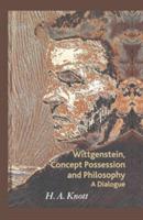 Wittgenstein, Concept Possession and Philosophy: A Dialogue - H. A. Knott - cover