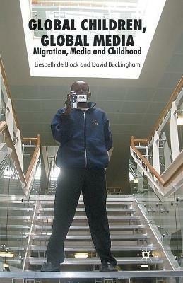 Global Children, Global Media: Migration, Media and Childhood - D. Buckingham - cover