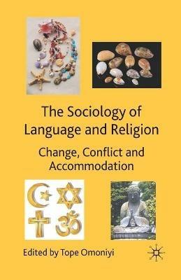 The Sociology of Language and Religion: Change, Conflict and Accommodation - Tope Omoniyi - cover