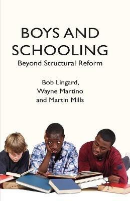 Boys and Schooling: Beyond Structural Reform - B. Lingard,W. Martino,M. Mills - cover